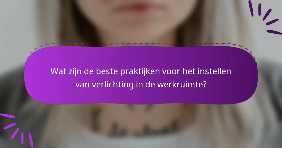 Wat zijn de beste praktijken voor het instellen van verlichting in de werkruimte?