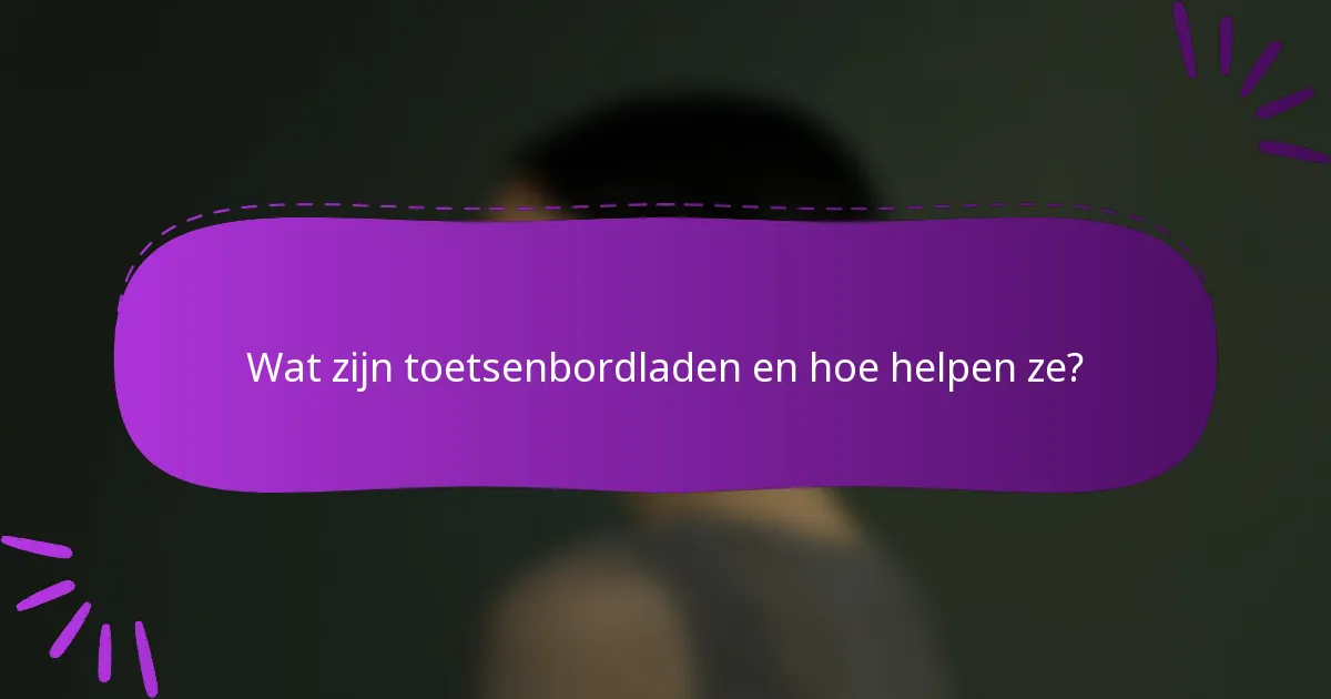 Wat zijn toetsenbordladen en hoe helpen ze?