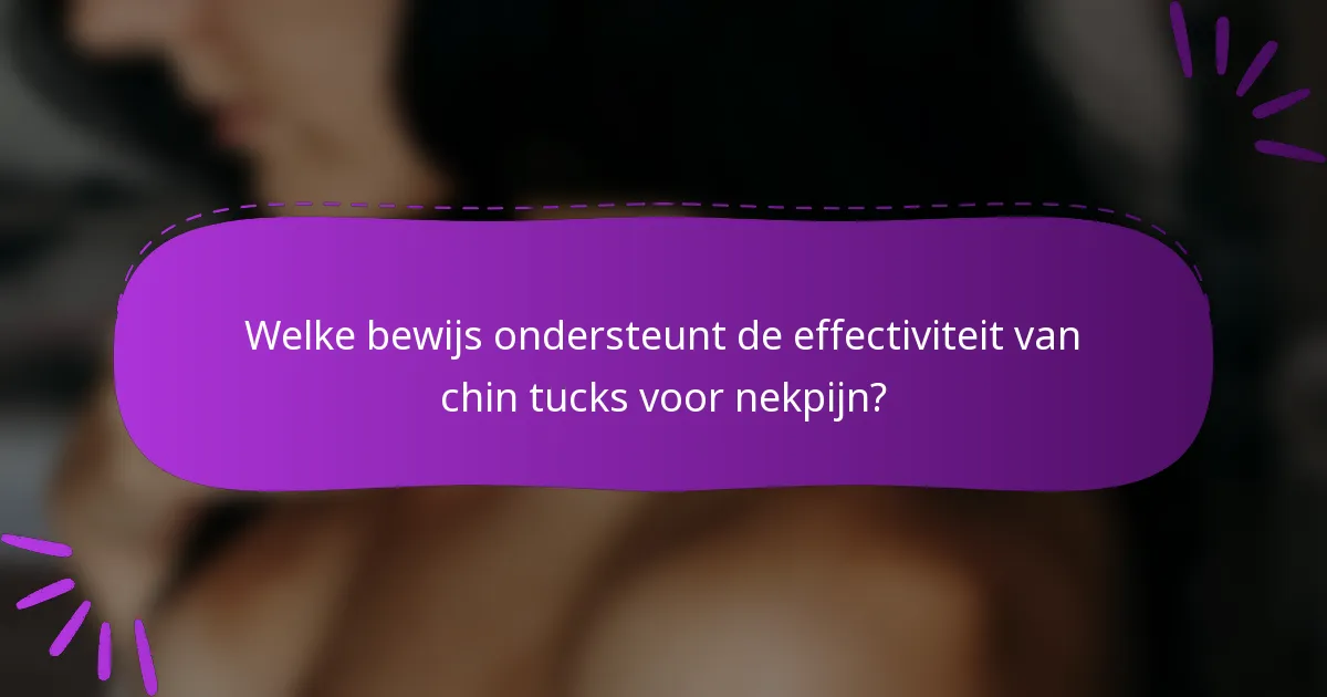 Welke bewijs ondersteunt de effectiviteit van chin tucks voor nekpijn?